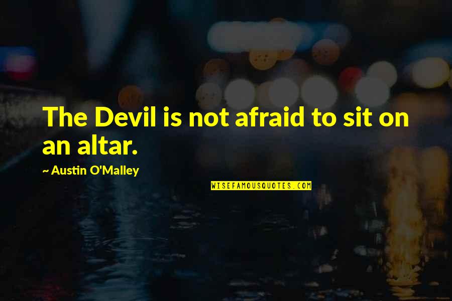 Ariza Quotes By Austin O'Malley: The Devil is not afraid to sit on