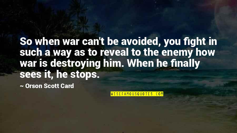 Arizmendi Quotes By Orson Scott Card: So when war can't be avoided, you fight