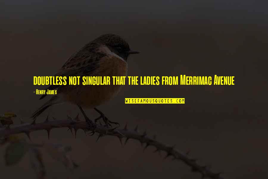 Arizona And Election Quotes By Henry James: doubtless not singular that the ladies from Merrimac