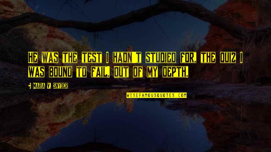 Arizona And Utah Quotes By Maria V. Snyder: He was the test I hadn't studied for, Arizona And Utah Quotes By Maria V. Snyder: He was the test I hadn't studied for,