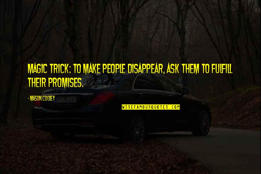 Arizona And Utah Quotes By Mason Cooley: Magic trick: to make people disappear, ask them