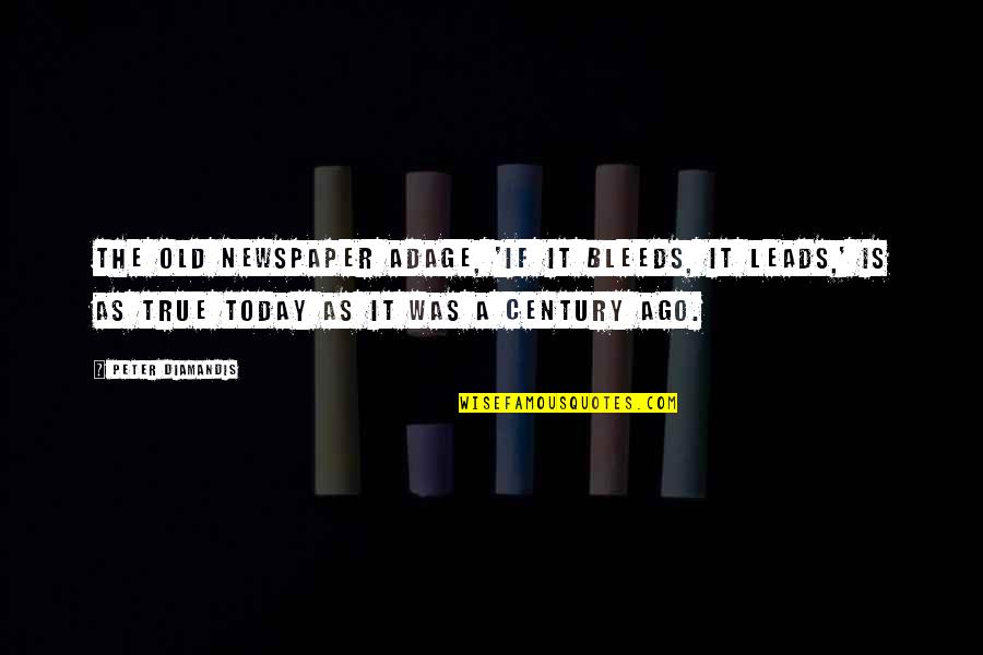 Arizona And Utah Quotes By Peter Diamandis: The old newspaper adage, 'If it bleeds, it Arizona And Utah Quotes By Peter Diamandis: The old newspaper adage, 'If it bleeds, it