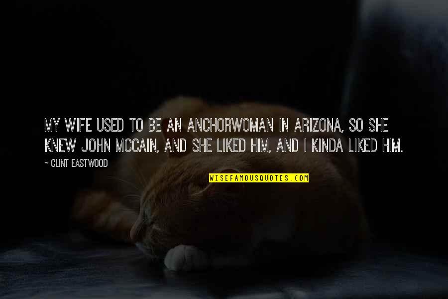 Arizona Quotes By Clint Eastwood: My wife used to be an anchorwoman in