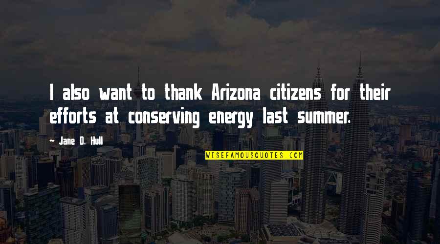 Arizona Quotes By Jane D. Hull: I also want to thank Arizona citizens for