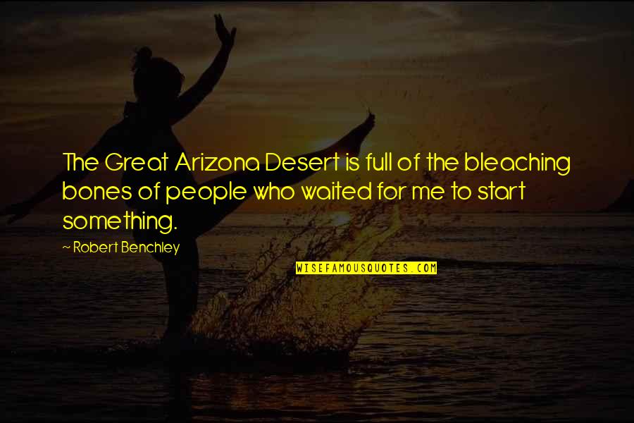 Arizona Quotes By Robert Benchley: The Great Arizona Desert is full of the