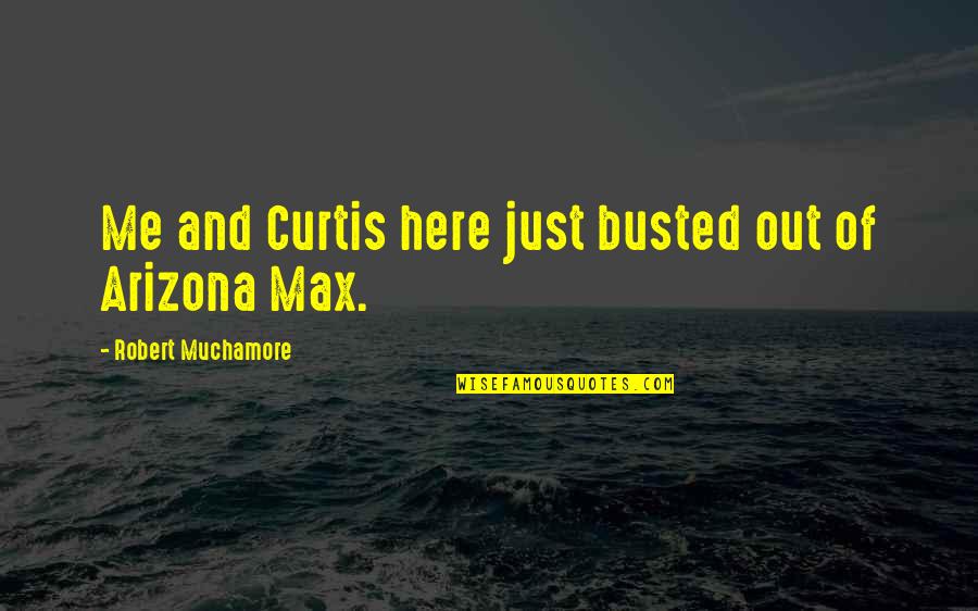 Arizona Quotes By Robert Muchamore: Me and Curtis here just busted out of