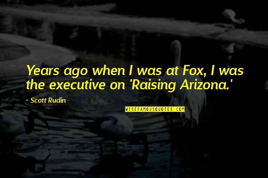 Arizona Quotes By Scott Rudin: Years ago when I was at Fox, I
