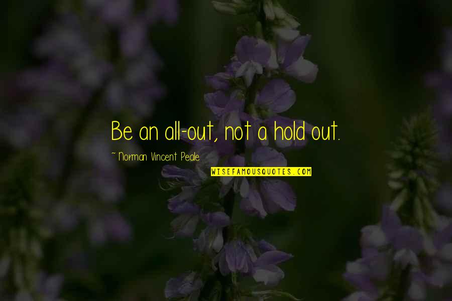 Arizona Robbins Funny Quotes By Norman Vincent Peale: Be an all-out, not a hold out.