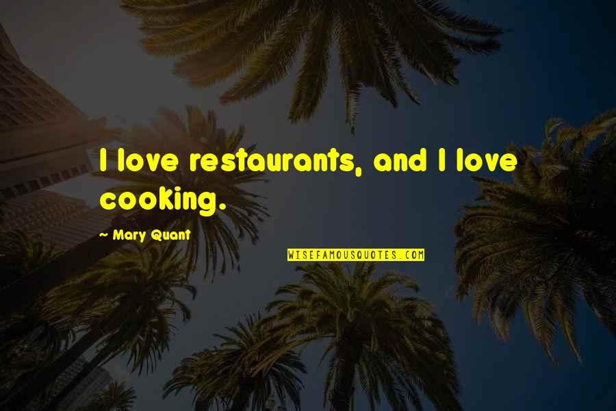 Arizona Robbins Peds Quote Quotes By Mary Quant: I love restaurants, and I love cooking.