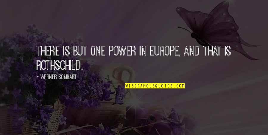 Arizona Robbins Peds Quote Quotes By Werner Sombart: There is but one power in Europe, and