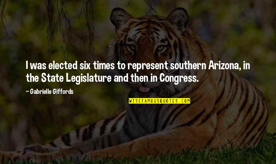 Arizona State Quotes By Gabrielle Giffords: I was elected six times to represent southern