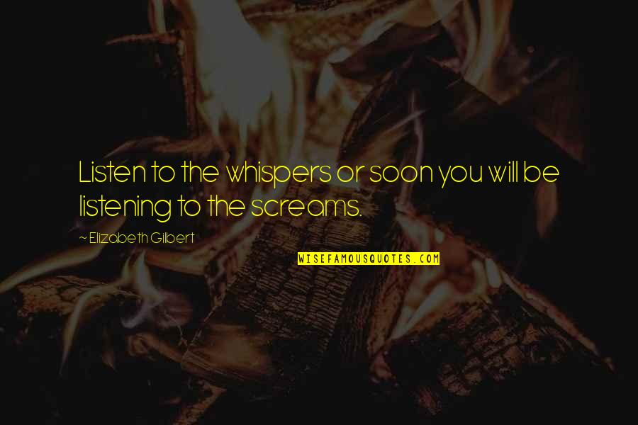 Arizona State University Quotes By Elizabeth Gilbert: Listen to the whispers or soon you will