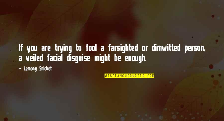 Arizonans For Great Quotes By Lemony Snicket: If you are trying to fool a farsighted Arizonans For Great Quotes By Lemony Snicket: If you are trying to fool a farsighted