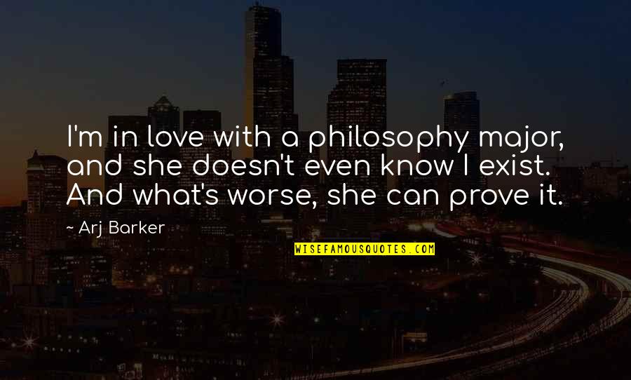 Arj Barker Quotes By Arj Barker: I'm in love with a philosophy major, and