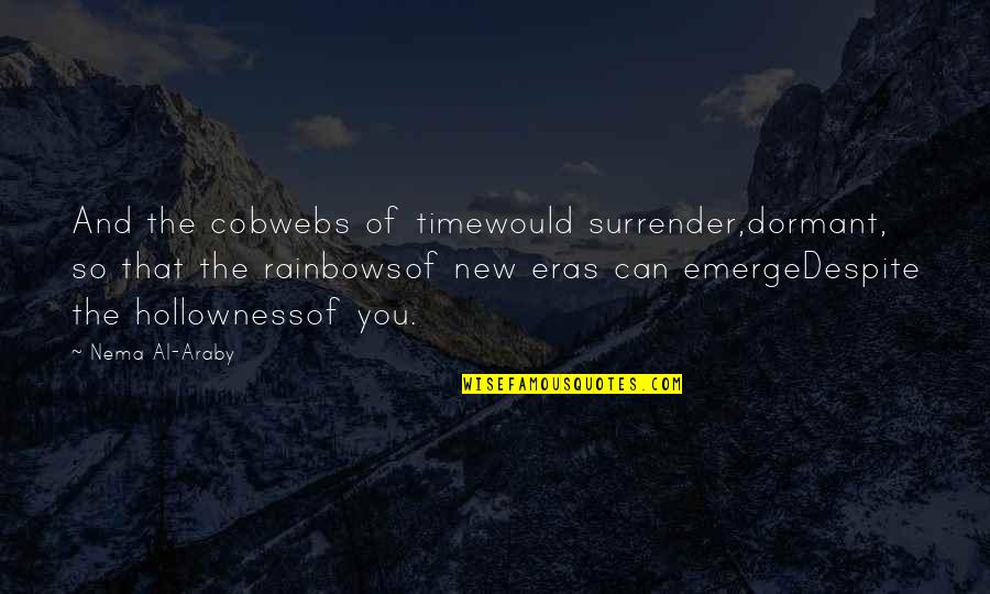 Arjang Miremadi Quotes By Nema Al-Araby: And the cobwebs of timewould surrender,dormant, so that