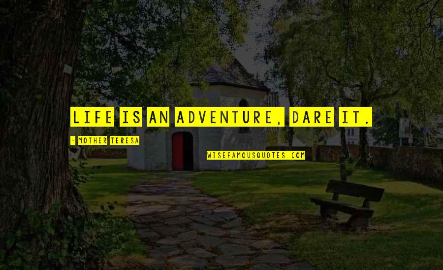 Arjang Naim Quotes By Mother Teresa: Life is an adventure, dare it. Arjang Naim Quotes By Mother Teresa: Life is an adventure, dare it.