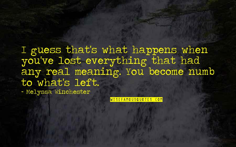 Arjmand Samuel Quotes By Melyssa Winchester: I guess that's what happens when you've lost Arjmand Samuel Quotes By Melyssa Winchester: I guess that's what happens when you've lost