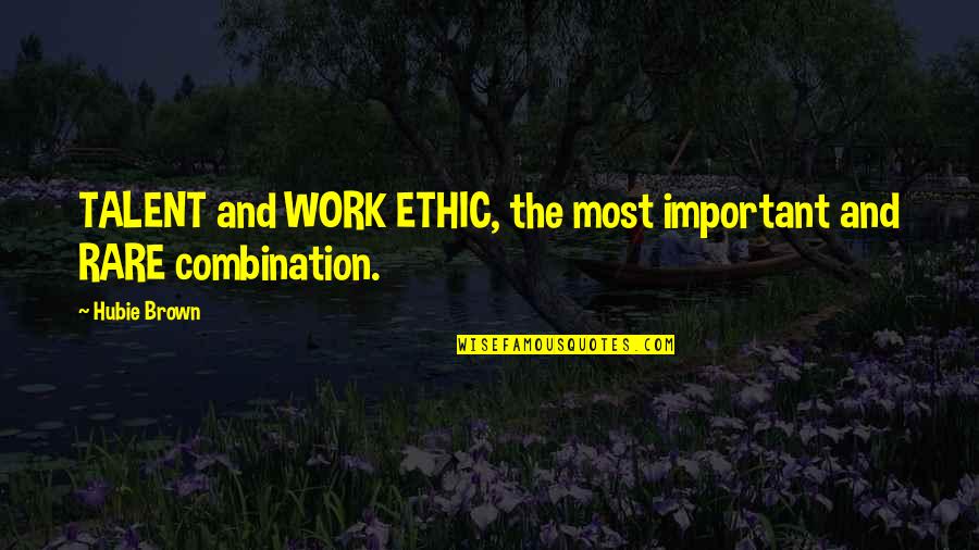 Arjmand Soraya Quotes By Hubie Brown: TALENT and WORK ETHIC, the most important and