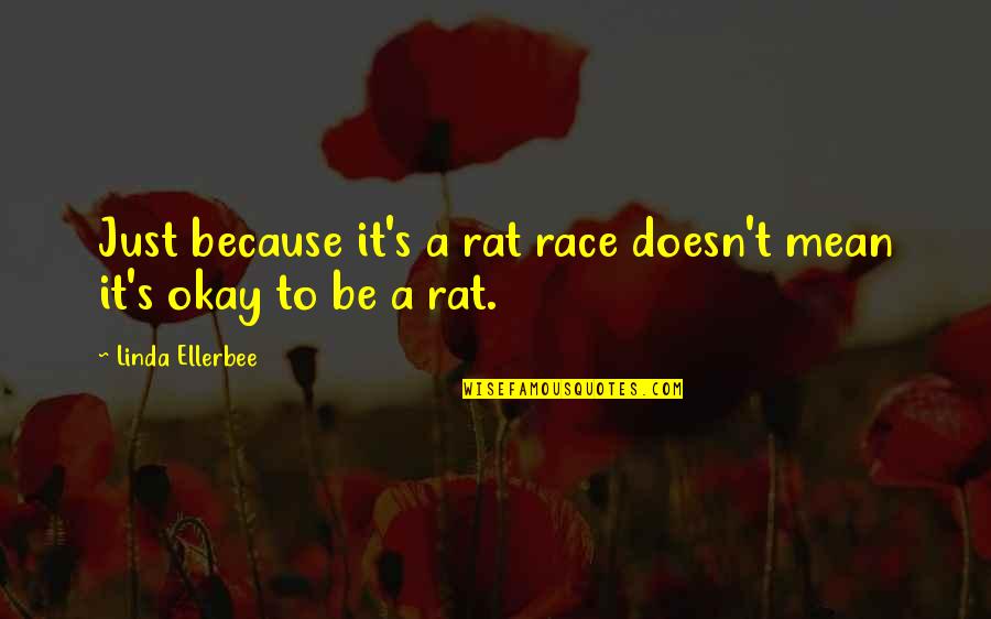 Arjomand Kalayeh Quotes By Linda Ellerbee: Just because it's a rat race doesn't mean