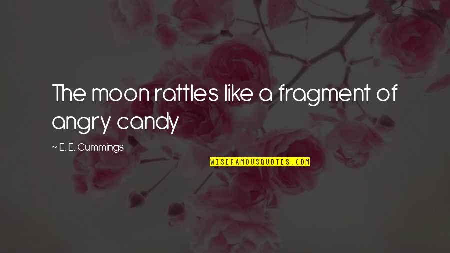 Arjona Quotes By E. E. Cummings: The moon rattles like a fragment of angry Arjona Quotes By E. E. Cummings: The moon rattles like a fragment of angry