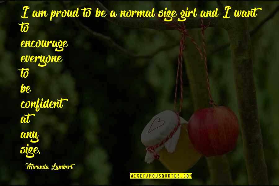 Arjona Quotes By Miranda Lambert: I am proud to be a normal size Arjona Quotes By Miranda Lambert: I am proud to be a normal size