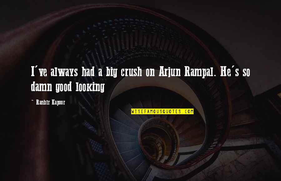 Arjun Quotes By Ranbir Kapoor: I've always had a big crush on Arjun