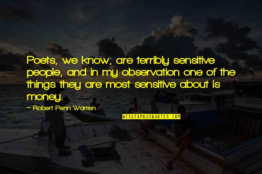 Arjun Singer Quotes By Robert Penn Warren: Poets, we know, are terribly sensitive people, and