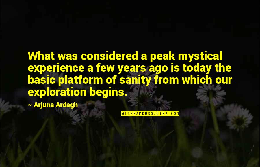 Arjuna Quotes By Arjuna Ardagh: What was considered a peak mystical experience a Arjuna Quotes By Arjuna Ardagh: What was considered a peak mystical experience a