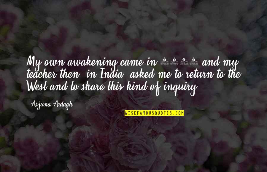 Arjuna Quotes By Arjuna Ardagh: My own awakening came in 1991 and my Arjuna Quotes By Arjuna Ardagh: My own awakening came in 1991 and my
