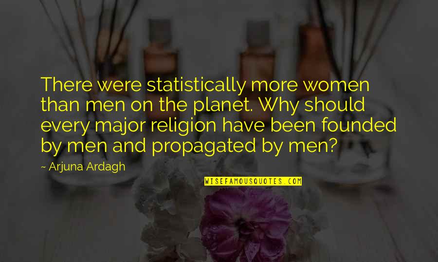 Arjuna Quotes By Arjuna Ardagh: There were statistically more women than men on