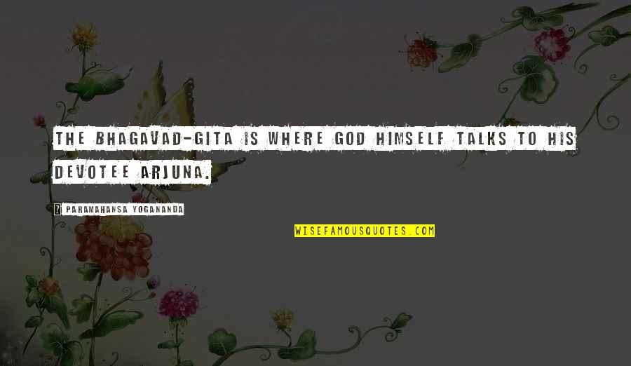 Arjuna Quotes By Paramahansa Yogananda: The Bhagavad-Gita is where God Himself talks to