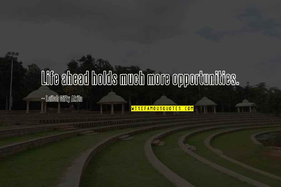Arjuro Quotes By Lailah Gifty Akita: Life ahead holds much more opportunities. Arjuro Quotes By Lailah Gifty Akita: Life ahead holds much more opportunities.