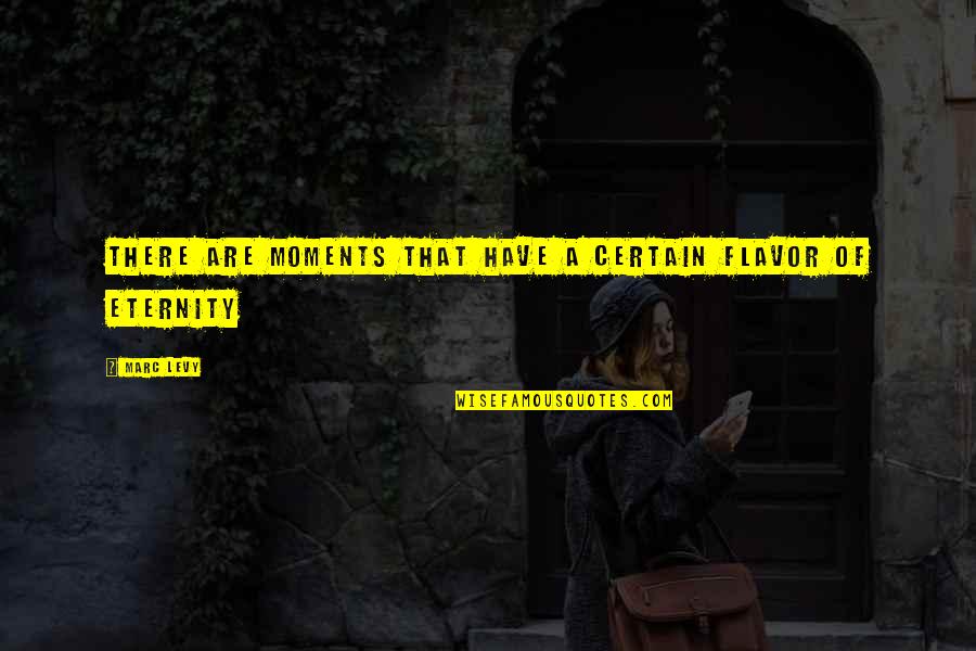 Arkad Quotes By Marc Levy: There are moments that have a certain flavor
