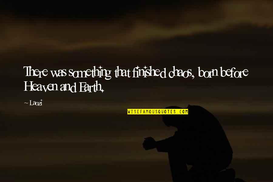 Arkadian Bridge Quotes By Laozi: There was something that finished chaos, born before