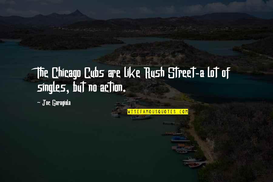 Arkadieva Creations Quotes By Joe Garagiola: The Chicago Cubs are like Rush Street-a lot