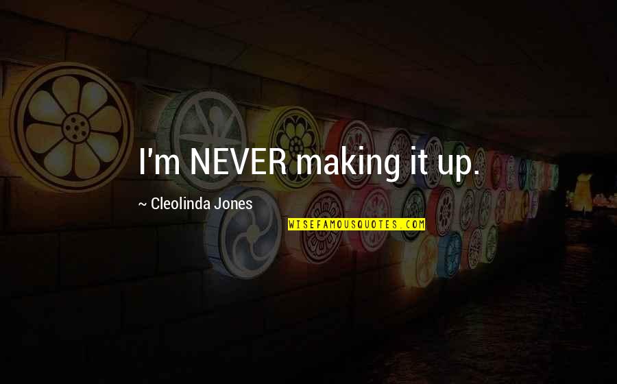Arkady Dvorkovich Quotes By Cleolinda Jones: I'm NEVER making it up. Arkady Dvorkovich Quotes By Cleolinda Jones: I'm NEVER making it up.