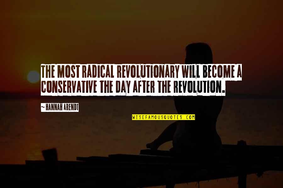 Arkady Dvorkovich Quotes By Hannah Arendt: The most radical revolutionary will become a conservative