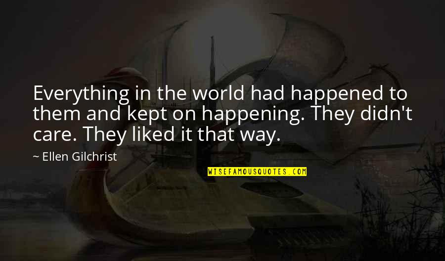Arkady Ivanovich Svidrigailov Quotes By Ellen Gilchrist: Everything in the world had happened to them Arkady Ivanovich Svidrigailov Quotes By Ellen Gilchrist: Everything in the world had happened to them
