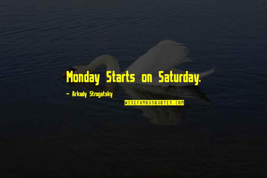 Arkady Strugatsky Quotes By Arkady Strugatsky: Monday Starts on Saturday.