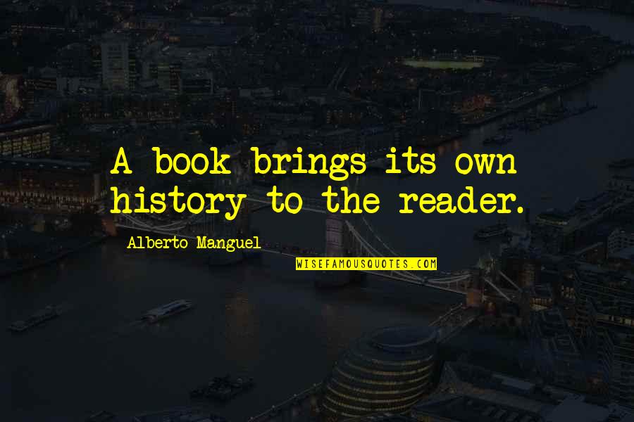 Arkaine Valor Quotes By Alberto Manguel: A book brings its own history to the Arkaine Valor Quotes By Alberto Manguel: A book brings its own history to the
