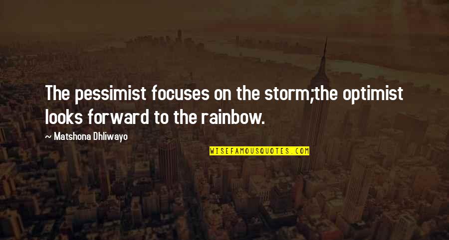 Arkaine Valor Quotes By Matshona Dhliwayo: The pessimist focuses on the storm;the optimist looks Arkaine Valor Quotes By Matshona Dhliwayo: The pessimist focuses on the storm;the optimist looks