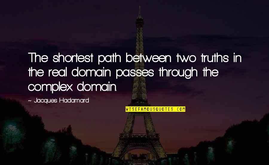 Arkan Raznatovic Quotes By Jacques Hadamard: The shortest path between two truths in the