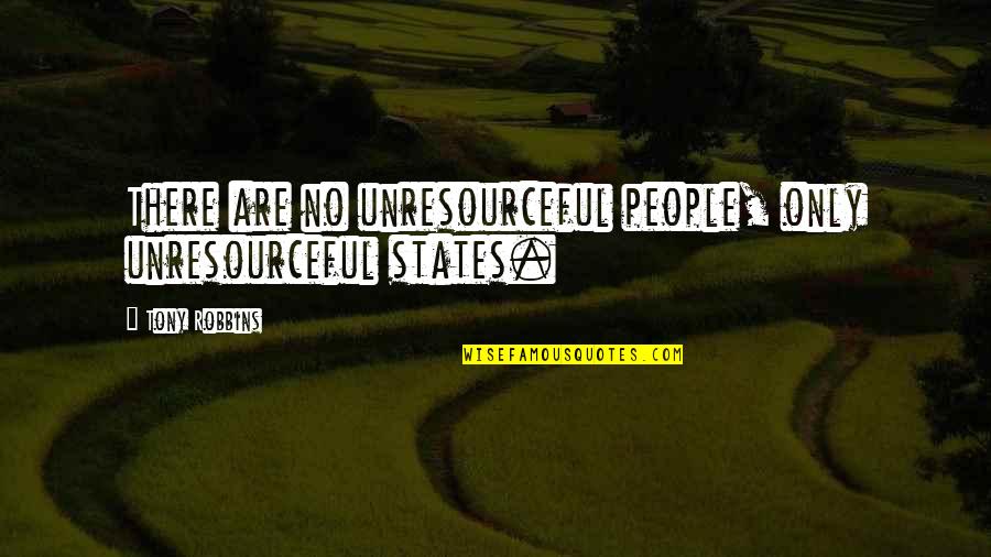 Arkandan Konusanlara Quotes By Tony Robbins: There are no unresourceful people, only unresourceful states.