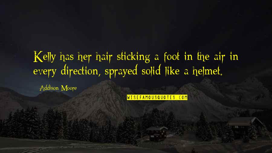 Arkane Shake Quotes By Addison Moore: Kelly has her hair sticking a foot in