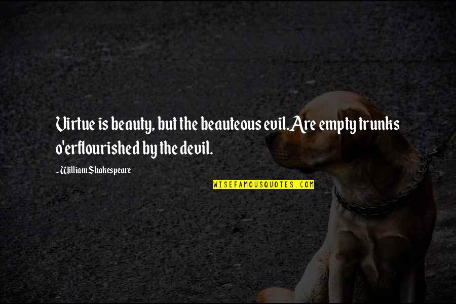 Arkane Shake Quotes By William Shakespeare: Virtue is beauty, but the beauteous evil.Are empty