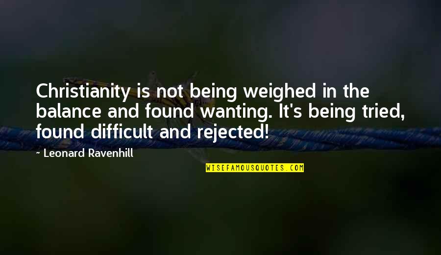 Arkanian Leather Quotes By Leonard Ravenhill: Christianity is not being weighed in the balance