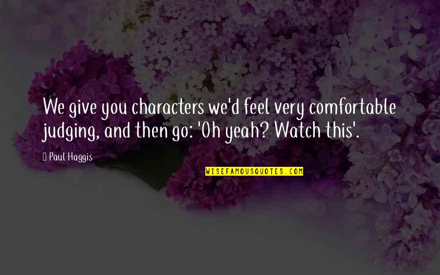 Arkanian Leather Quotes By Paul Haggis: We give you characters we'd feel very comfortable