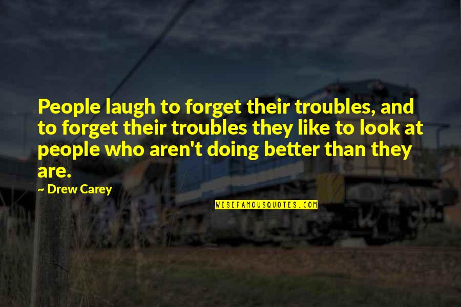 Arkansans Helping Quotes By Drew Carey: People laugh to forget their troubles, and to