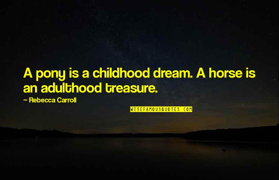 Arkansans In The Nba Quotes By Rebecca Carroll: A pony is a childhood dream. A horse Arkansans In The Nba Quotes By Rebecca Carroll: A pony is a childhood dream. A horse