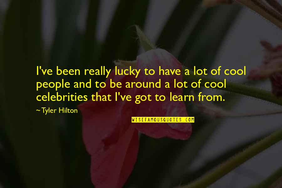 Arkansans In The Nba Quotes By Tyler Hilton: I've been really lucky to have a lot Arkansans In The Nba Quotes By Tyler Hilton: I've been really lucky to have a lot